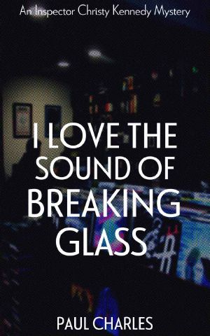 [Detective Inspector Christy Kennedy Publication Order 01] • I Love The Sound Of Breaking Glass